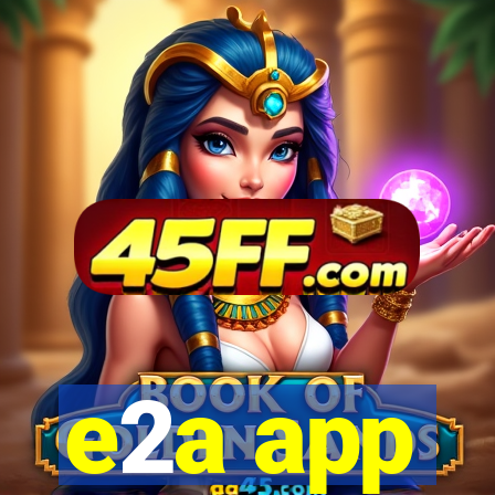 e2a app